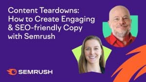 Thumbnail: Content Teardowns: How to Create Engaging & SEO-friendly Copy with Semrush