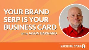 Thumbnail: Marketing Speak Ep. 261: Your Brand SERP is Your Business Card with Jason Barnard