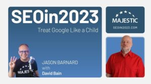 Thumbnail: Google Is a Child That Is Thirsty for Knowledge, and You Need to Educate It—Jason Barnard
