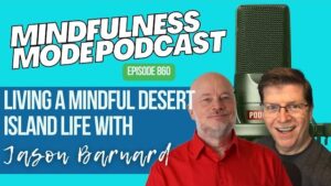 Thumbnail: Living A Mindful Desert Island Life; Jason Barnard
