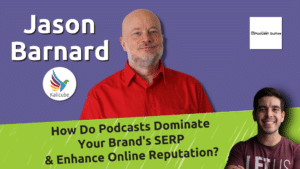 Featured Image for How Do Podcasts Dominate Your Brand's SERP & Enhance Online Reputation? (Branded Search (and Beyond) with Jason Barnard)