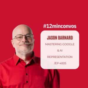 Featured Image for Jason Barnard: Mastering Google & AI Representation /Ep 4005