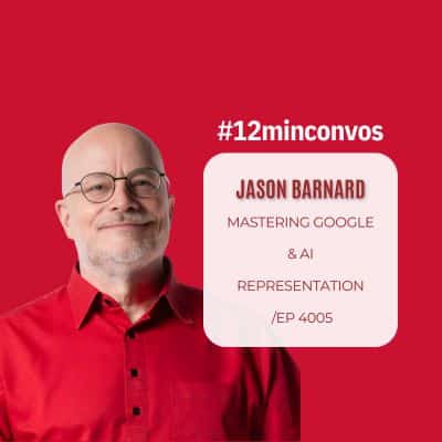 Featured Image for Jason Barnard: Mastering Google & AI Representation /Ep 4005