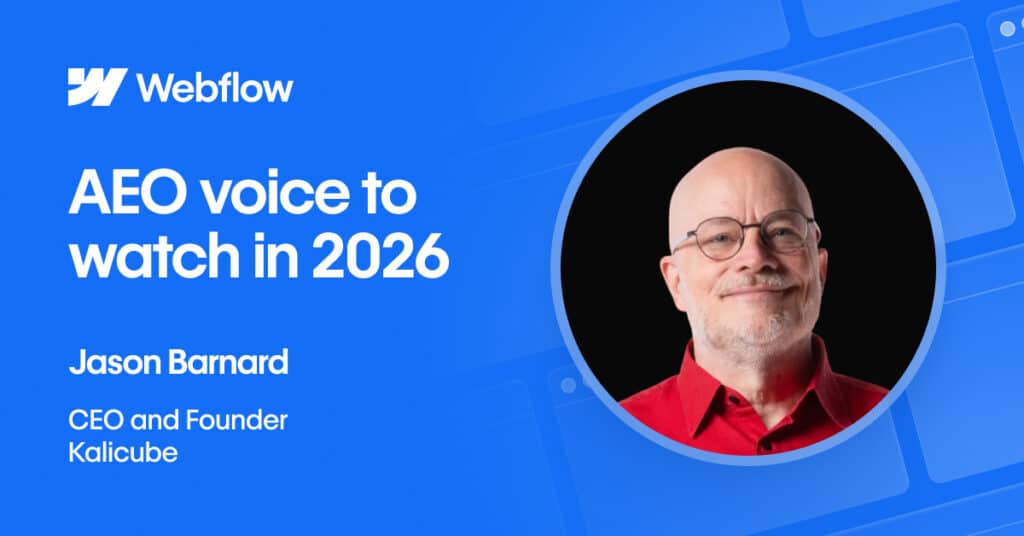 Webflow has named Jason Barnard, CEO of Kalicube, as a leading "Voice to Watch" for 2026 in the field of Answer Engine Optimization (AEO).