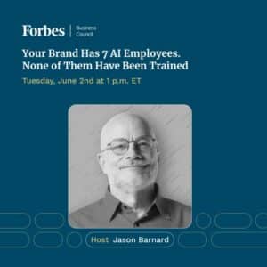 Forbes Business Council Hosts Jason Barnard for “Your Brand Has 7 AI Employees. None of Them Have Been Trained” Session